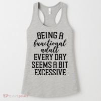 Being A Functional Adult Every Day Seems A Bit Excessive Funny Women's Tank Top thumb 0
