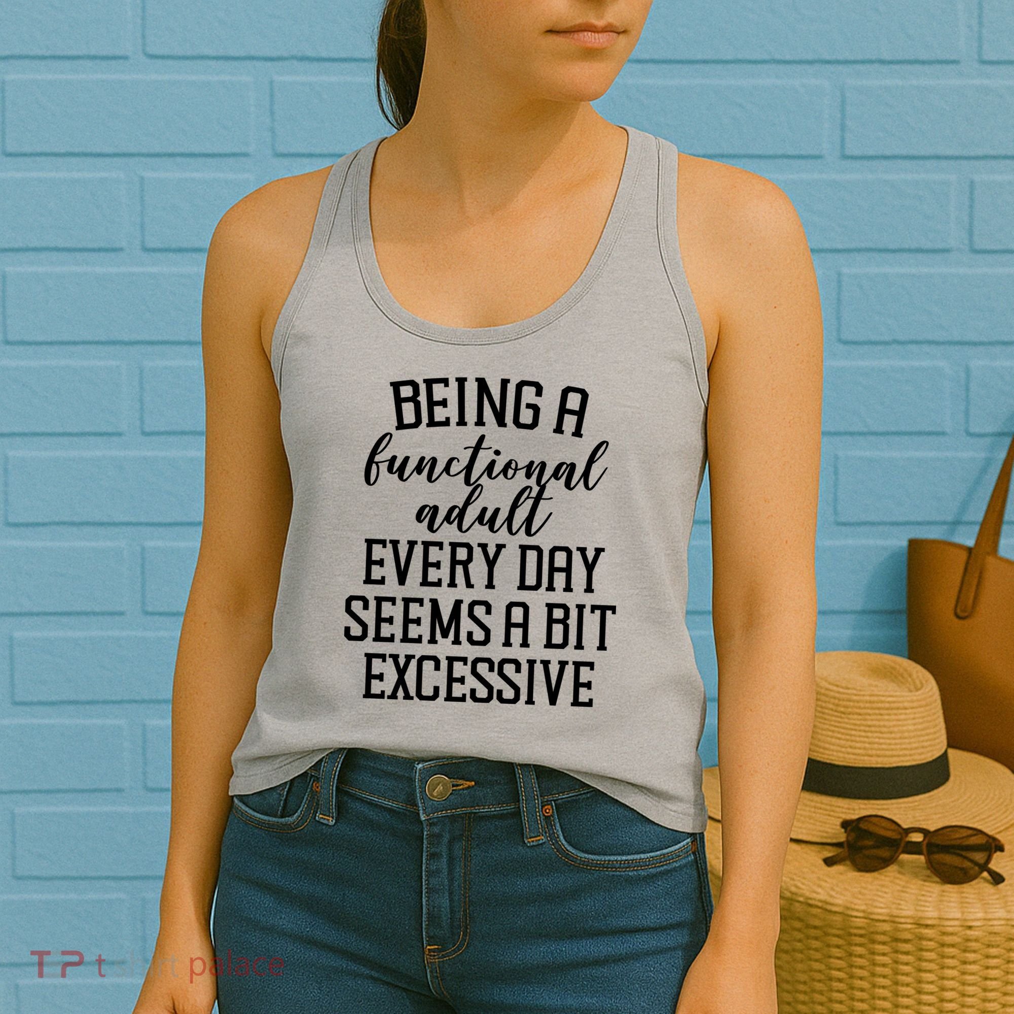 Being A Functional Adult Every Day Seems A Bit Excessive Funny Women's Tank Top