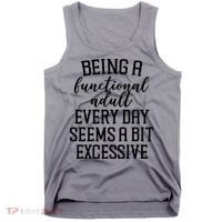 Being A Functional Adult Every Day Seems A Bit Excessive Funny Tank Top thumb 0