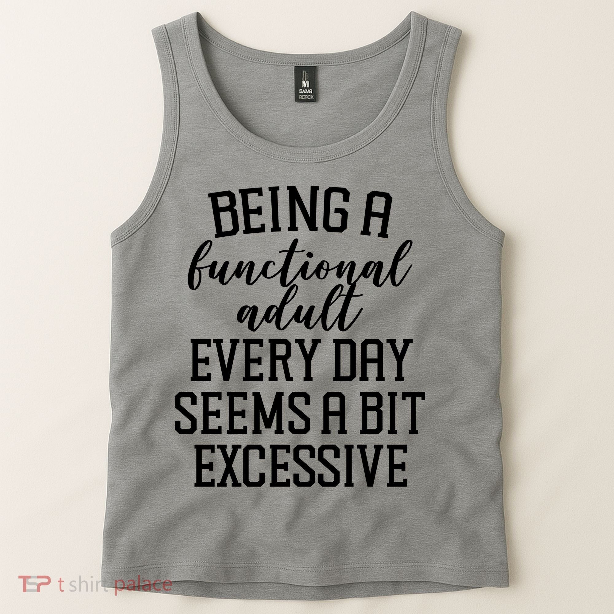 Being A Functional Adult Every Day Seems A Bit Excessive Funny Tank Top