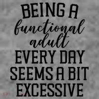 Being A Functional Adult Every Day Seems A Bit Excessive Funny Women's Long Sleeve Shirt thumb 2