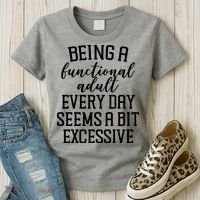 Being A Functional Adult Every Day Seems A Bit Excessive Funny Women's T-Shirt thumb 3