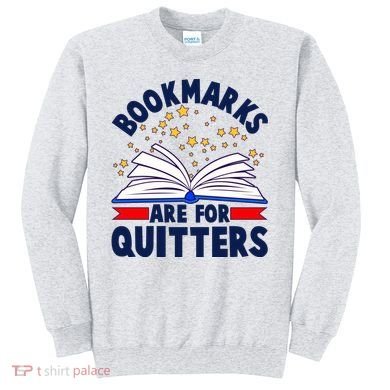 Bookmarks Are For Quitters Book Lover Reading Fan Sweatshirt