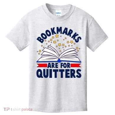 Bookmarks Are For Quitters Book Lover Reading Fan Kids T-Shirt