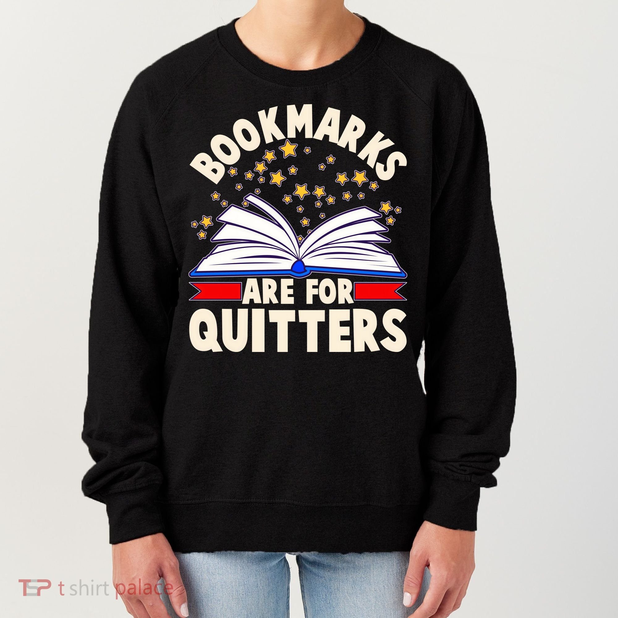 Bookmarks Are For Quitters Book Lover Reading Fan Women's Sweatshirt
