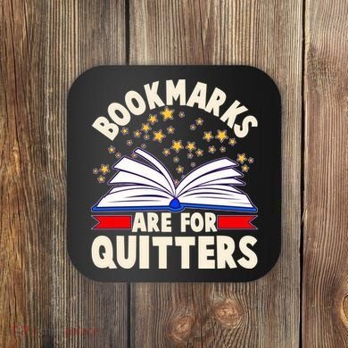 Bookmarks Are For Quitters Book Lover Reading Fan Coaster