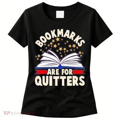 Bookmarks Are For Quitters Book Lover Reading Fan Women's T-Shirt