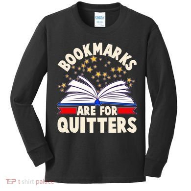 Bookmarks Are For Quitters Book Lover Reading Fan Kids Long Sleeve Shirt
