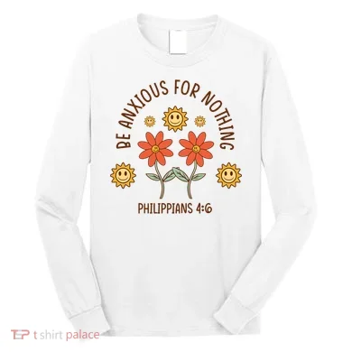 Be Anxious For Nothing Long Sleeve Shirt