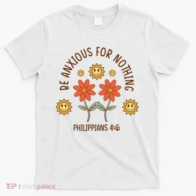 Be Anxious For Nothing T-Shirt