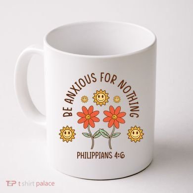Be Anxious For Nothing Coffee Mug