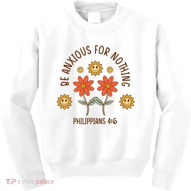 Be Anxious For Nothing Kids Sweatshirt