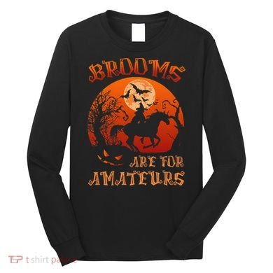 Brooms Are For Amateurs Halloween Long Sleeve Shirt