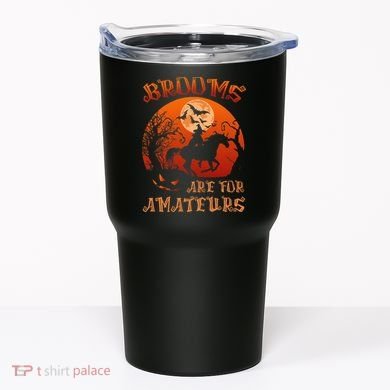 Brooms Are For Amateurs Halloween Tumbler