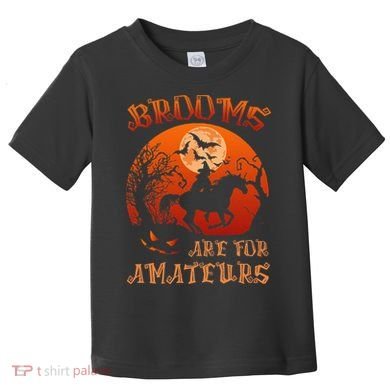 Brooms Are For Amateurs Halloween Toddler T-Shirt