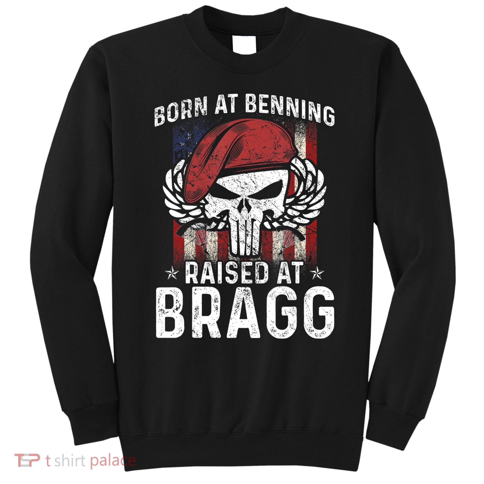 Born At Ft Benning Raised Fort Bragg Airborne, Veterans Day Sweatshirt