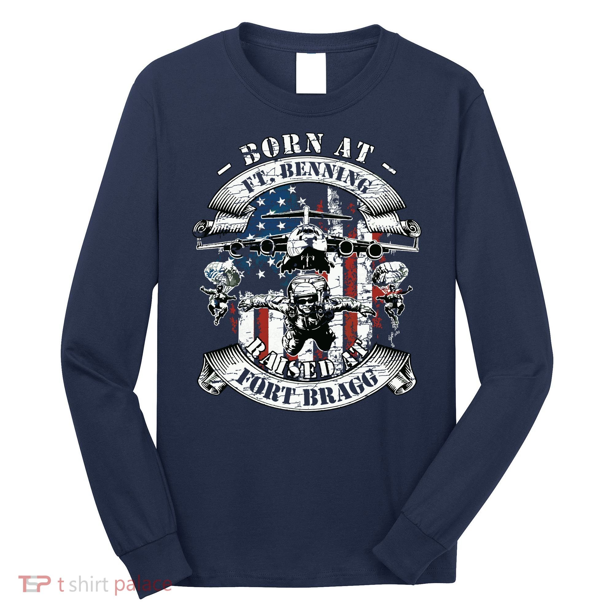 Born At Fort Benning Raised At Fort Bragg 82nd Airborne Long Sleeve Shirt