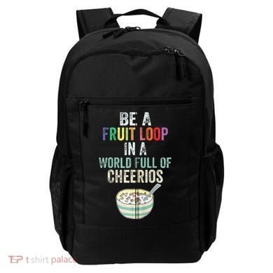 Be A Fruit Loop In A World Full Of Cheerios Backpack