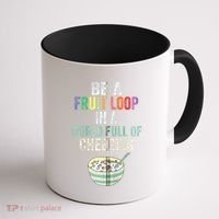 Be A Fruit Loop In A World Full Of Cheerios Coffee Mug thumb 1
