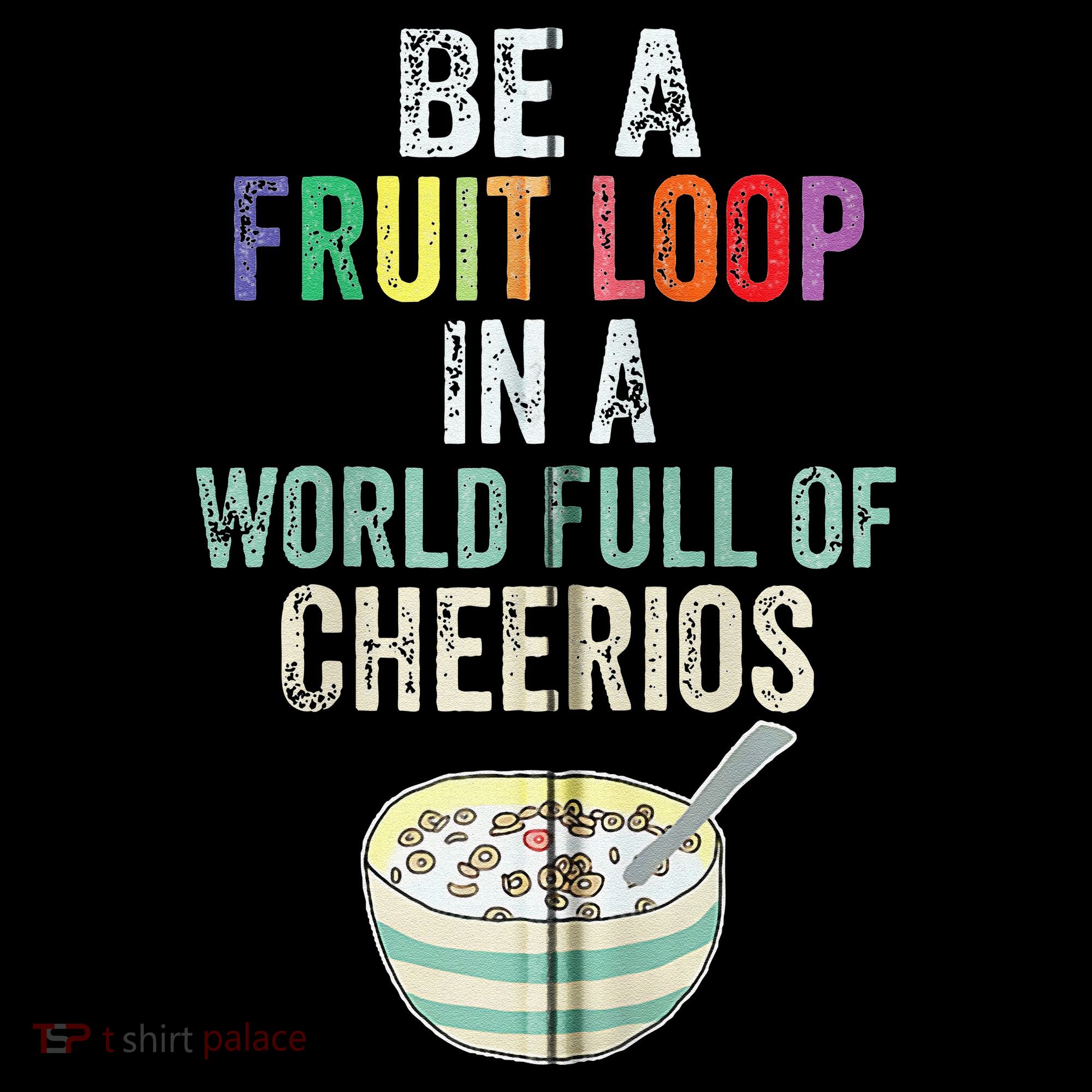 Be A Fruit Loop In A World Full Of Cheerios Coffee Mug