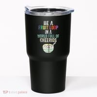 Be A Fruit Loop In A World Full Of Cheerios Tumbler thumb 0
