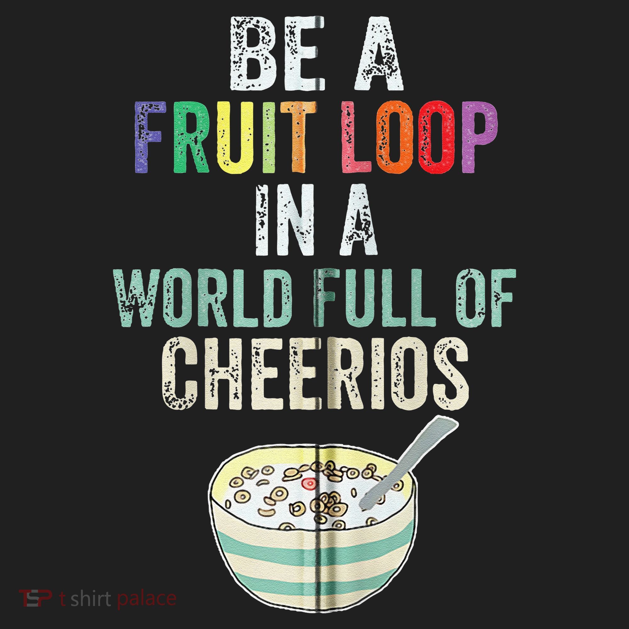 Be A Fruit Loop In A World Full Of Cheerios Tumbler