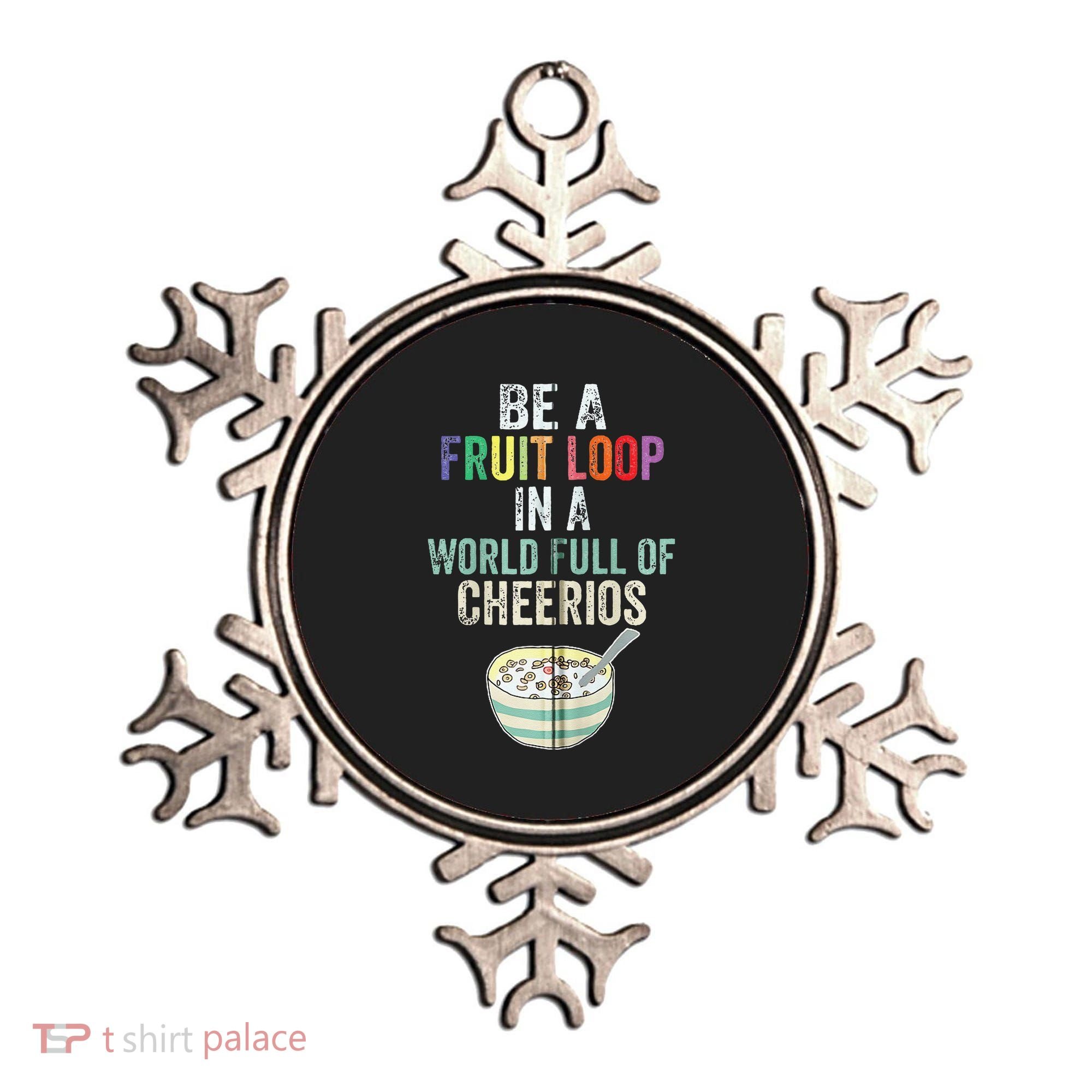 Be A Fruit Loop In A World Full Of Cheerios Ornament
