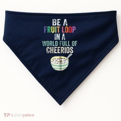 Be A Fruit Loop In A World Full Of Cheerios USA-Made Doggie Bandana