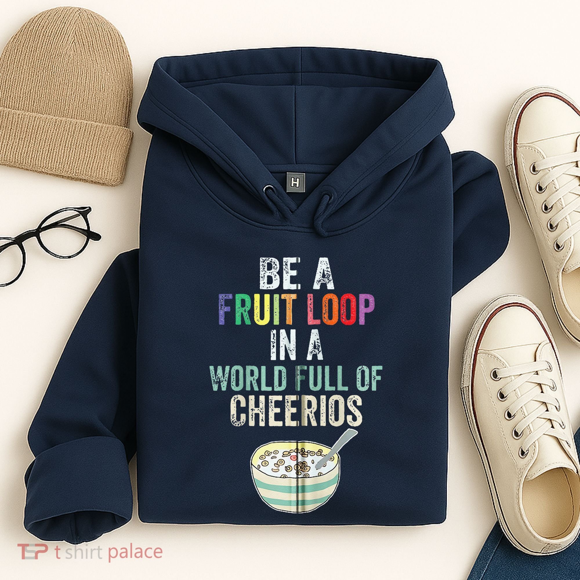 Be A Fruit Loop In A World Full Of Cheerios Hoodie