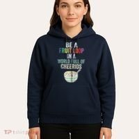 Be A Fruit Loop In A World Full Of Cheerios Hoodie thumb 5