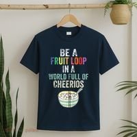 Be A Fruit Loop In A World Full Of Cheerios T-Shirt thumb 2