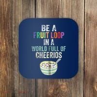 Be A Fruit Loop In A World Full Of Cheerios Coaster thumb 0