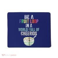 Be A Fruit Loop In A World Full Of Cheerios Mousepad thumb 0