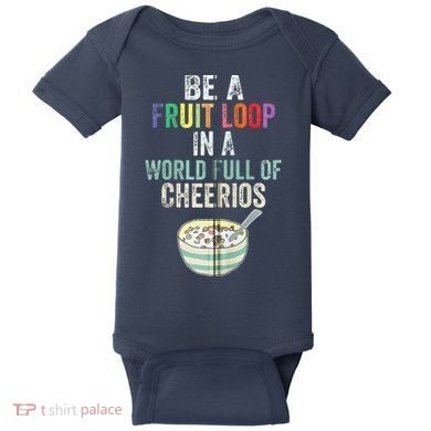 Be A Fruit Loop In A World Full Of Cheerios Baby Bodysuit