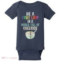Be A Fruit Loop In A World Full Of Cheerios Baby Bodysuit thumb 0