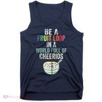 Be A Fruit Loop In A World Full Of Cheerios Tank Top thumb 0
