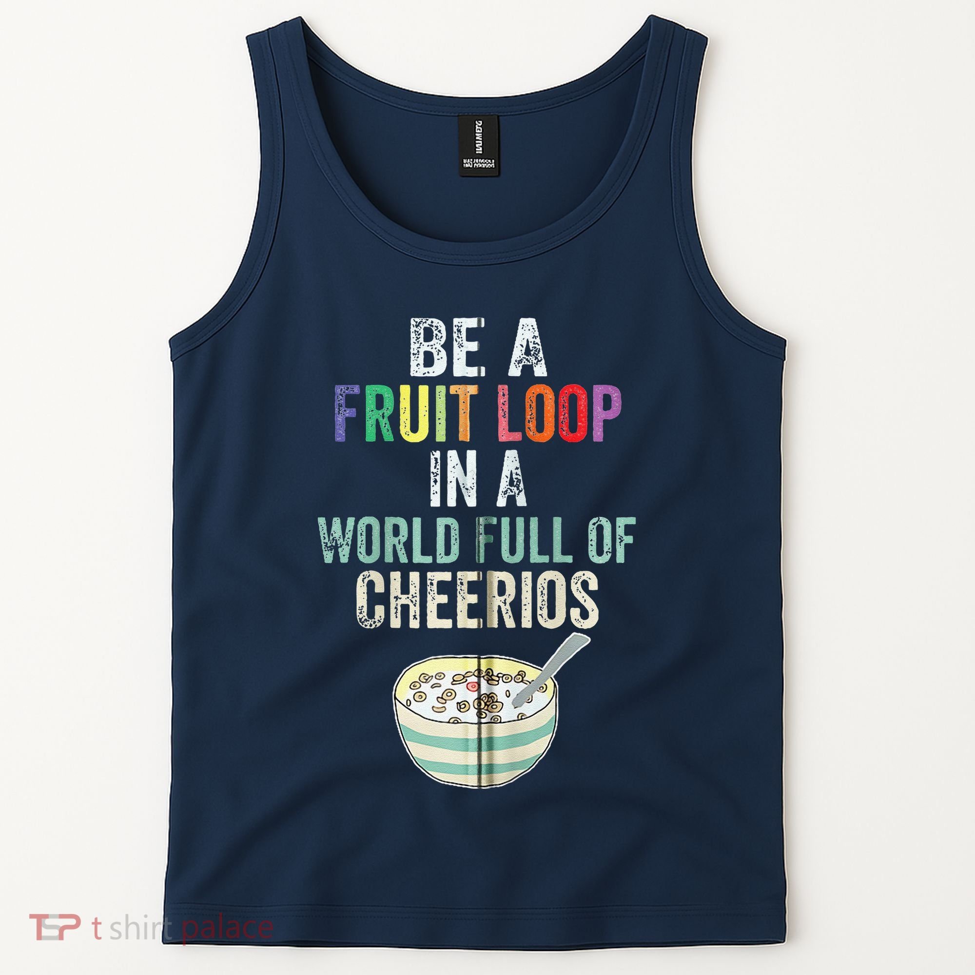 Be A Fruit Loop In A World Full Of Cheerios Tank Top