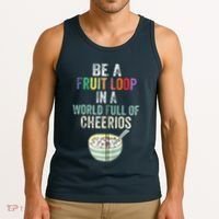 Be A Fruit Loop In A World Full Of Cheerios Tank Top thumb 3