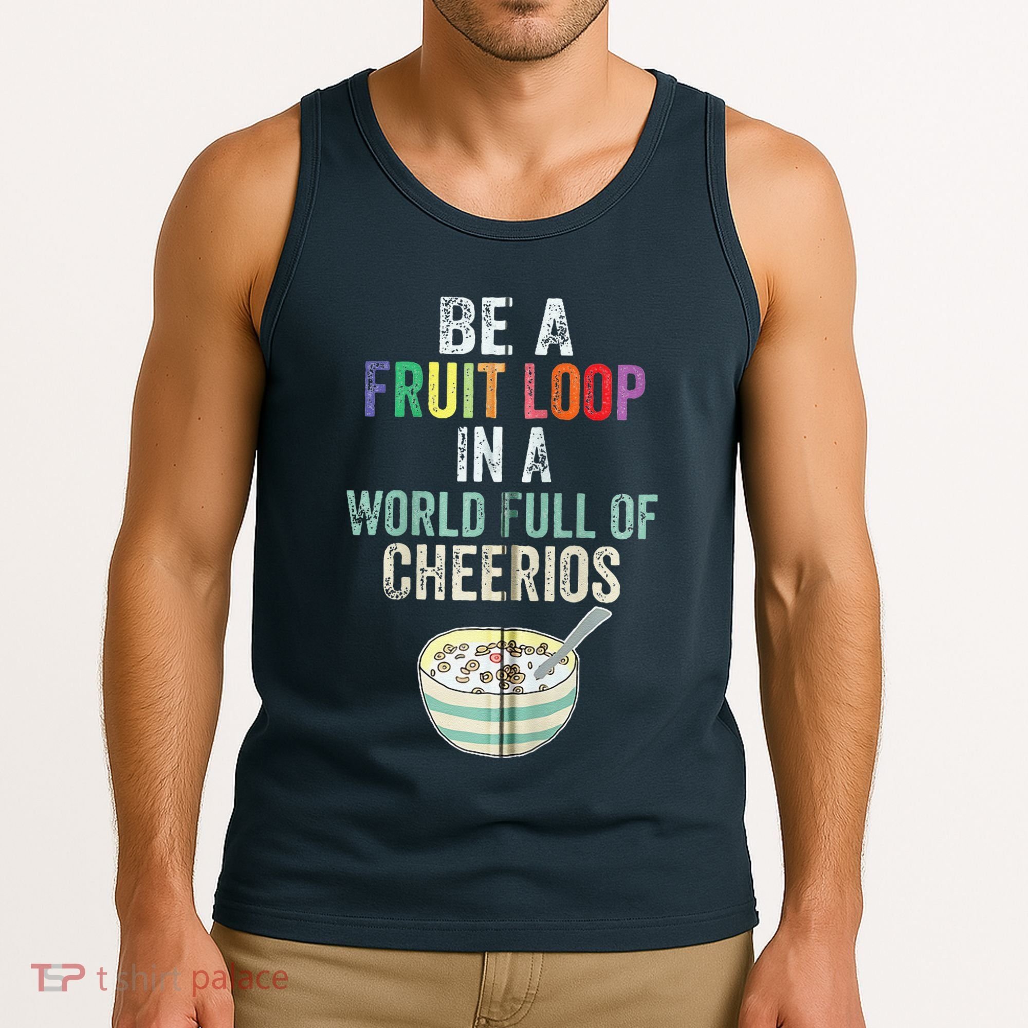 Be A Fruit Loop In A World Full Of Cheerios Tank Top