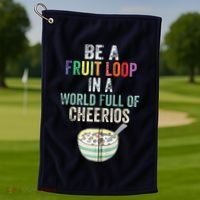 Be A Fruit Loop In A World Full Of Cheerios Golf Towel thumb 1