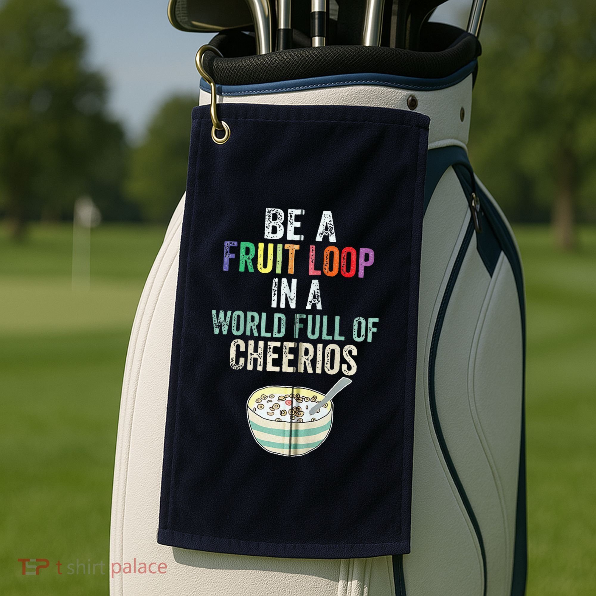 Be A Fruit Loop In A World Full Of Cheerios Golf Towel