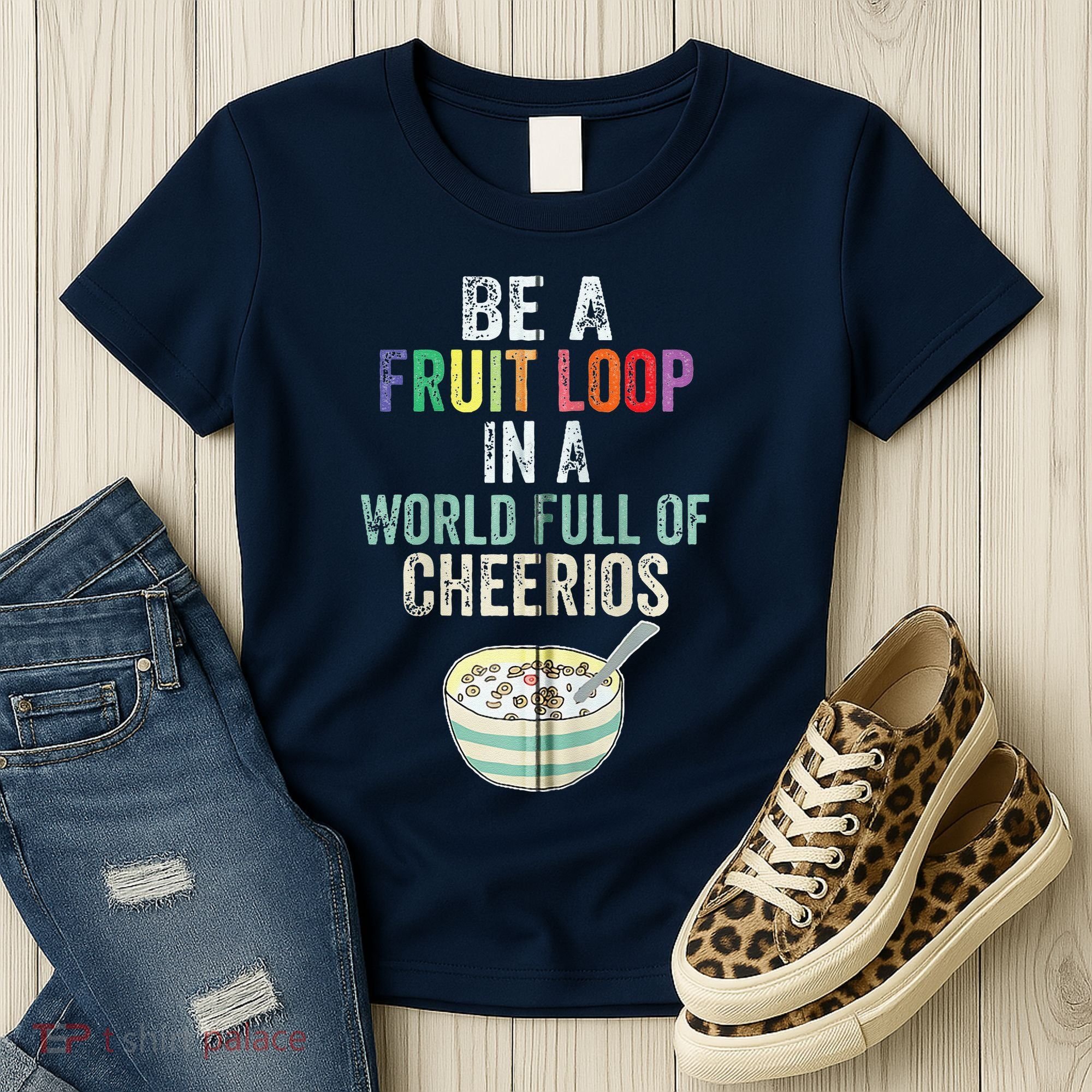 Be A Fruit Loop In A World Full Of Cheerios Women's T-Shirt