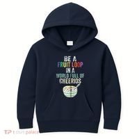 Be A Fruit Loop In A World Full Of Cheerios Kids Hoodie thumb 0