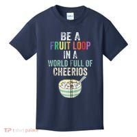 Be A Fruit Loop In A World Full Of Cheerios Kids T-Shirt thumb 0