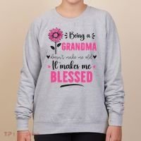 being a grandma doesn't make me old it makes me blessed Women's Sweatshirt thumb 0