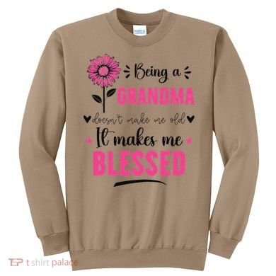 being a grandma doesn't make me old it makes me blessed Sweatshirt