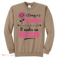 being a grandma doesn't make me old it makes me blessed Sweatshirt thumb 0