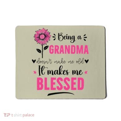 being a grandma doesn't make me old it makes me blessed Mousepad