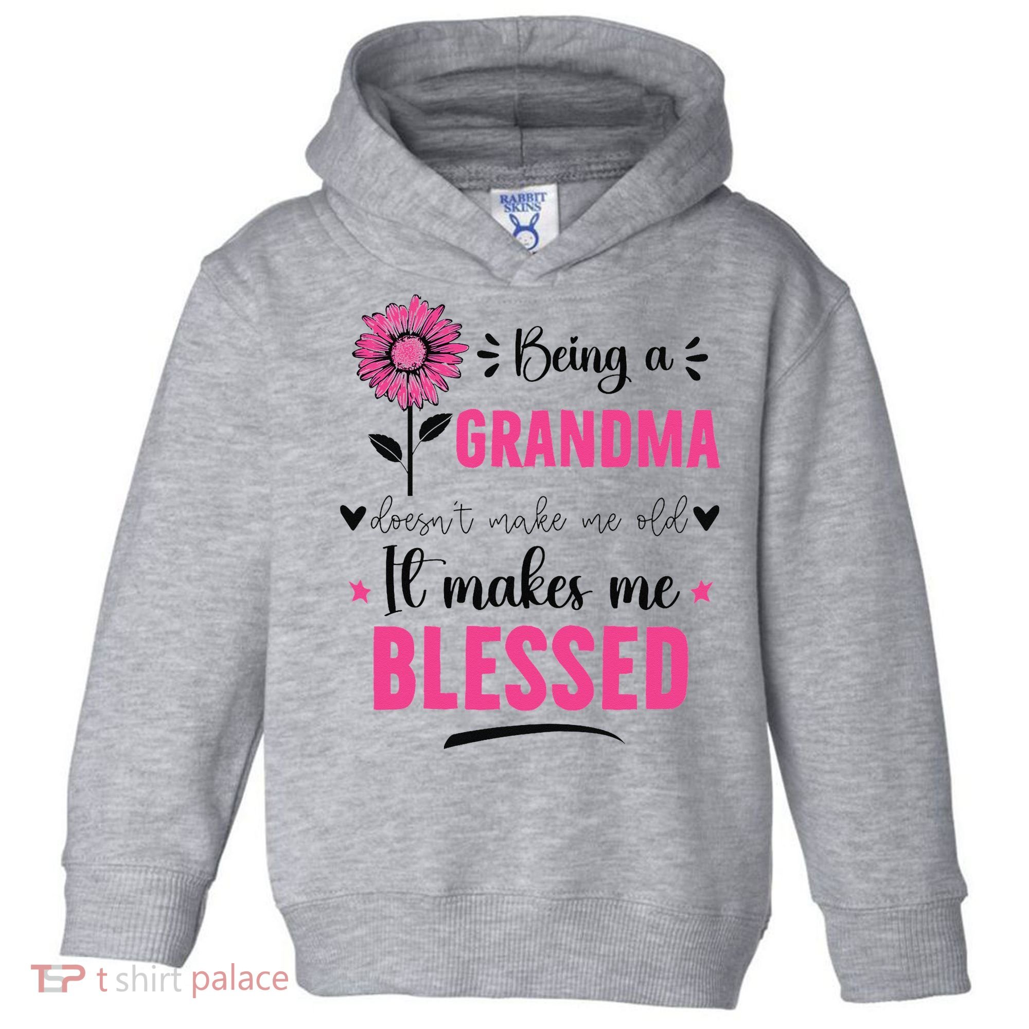 being a grandma doesn't make me old it makes me blessed Toddler Hoodie