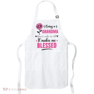 being a grandma doesn't make me old it makes me blessed Apron